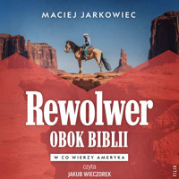 Rewolwer obok Biblii. W co wierzy Ameryka - Maciej Jarkowiec - ebook + audiobook