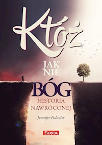 Któż jak nie Bóg? - Jennifer Fulwiler - ebook + książka
