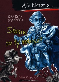 Ale historia…Stasiu, co ty robisz? - Grażyna Bąkiewicz - książka