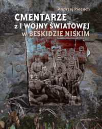 Cmentarze z I wojny światowej w Beskidzie Niskim - Piecuch Andrzej - książka