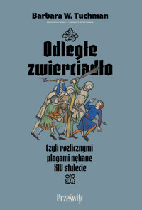 Odległe zwierciadło. Czyli rozlicznymi plagami nękane XIV stulecie - Barbara W. Tuchman - książka