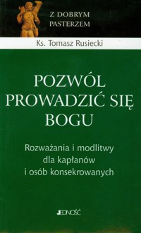 Pozwól prowadzić się Bogu - Rusiecki Tomasz - książka