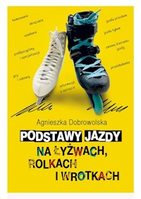 Podstawy jazdy na łyżwach rolkach i wrotkach - Dobrowolska Agnieszka - książka