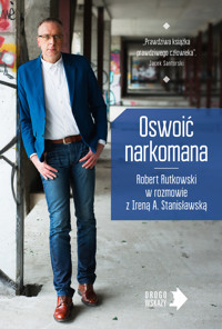 Oswoić narkomana - Irena Stanisławska, Robert Rutkowski - ebook + audiobook + książka