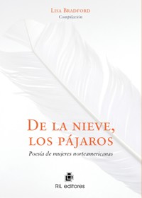 De la nieve, los pájaros. Poesía de mujeres norteamericanas - Lisa Bradford - ebook