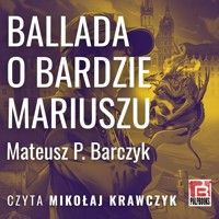 Ballada o bardzie Mariuszu - Mateusz P. Barczyk - audiobook
