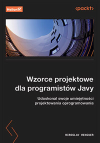 Wzorce projektowe dla programistów Javy. Udoskonal swoje umiejętności projektowania oprogramowania - Miroslav Wengner - książka