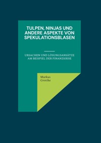 Tulpen, Ninjas und andere Aspekte von Spekulationsblasen - Markus Grottke - ebook