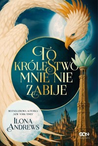 To królestwo mnie nie zabije - Ilona Andrews - książka