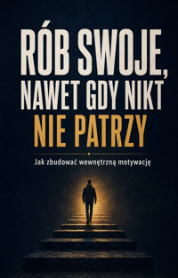 Rób swoje, nawet gdy nikt nie patrzy - Łukasz Nester - ebook