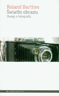 Światło obrazu Uwagi o fotografii - Roland Barthes - książka