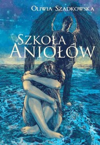 Szkoła Aniołów - Oliwia Szadkowska - książka