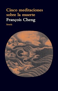 Cinco meditaciones sobre la muerte - François Cheng - ebook