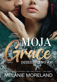 Moja Grace. Seria Dziedzictwo. Tom 1 - Melanie Moreland - książka