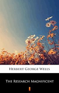 The Research Magnificent - Herbert George Wells - ebook