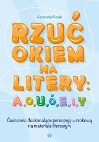 Rzuć okiem na litery: A, O, U, Ó, E, I, Y - Agnieszka Kozak - książka