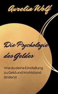 Die Psychologie des Geldes - Aurelia Wolf - ebook