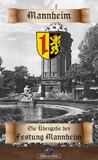 Die Uebergabe der Festung Mannheim an die Franzosen - in Vertretung Erik Schreiber - ebook