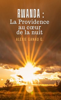 Rwanda : la Providence au cœur de la nuit - Alexie Ganau G. - ebook