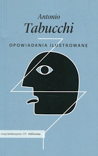 Opowiadania ilustrowane - Antonio Tabucchi - książka