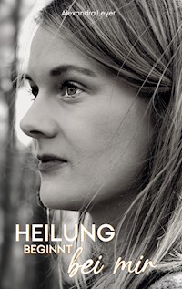 Heilung beginnt bei mir - Alexandra Leyer - ebook