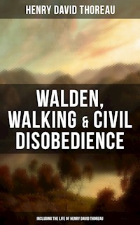 Walden, Walking & Civil Disobedience (Including The Life of Henry David Thoreau) - Henry David Thoreau - ebook