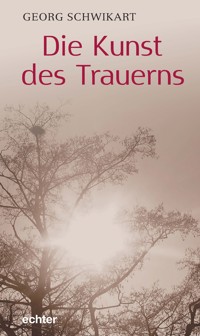 Die Kunst des Trauerns - Schwikart Georg - ebook