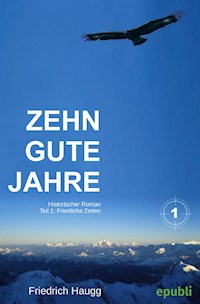 Zehn gute Jahre Teil1 - Friedrich Haugg - ebook
