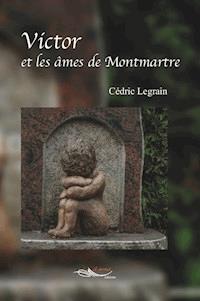 Victor et les âmes de Montmartre - Cédric Legrain - ebook