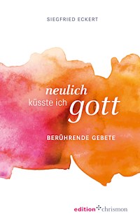 Neulich küsste ich Gott - Siegfried Eckert - ebook