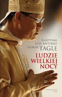 Ludzie Wielkiej Nocy - kard. Luis Antonio G. Tagle - ebook