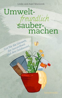 Umweltfreundlich saubermachen - Linda Waniorek - ebook