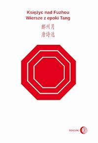 Księżyc nad Fuzhou. Wiersze z epoki Tang - Małgorzata Religa - ebook