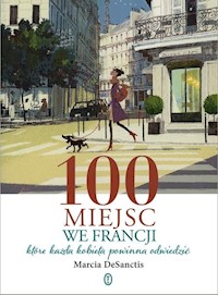 100 miejsc we Francji - Marcia DeSanctis - książka