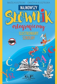 Najnowszy słownik ortograficzny ilustrowany szkolny - Kusztelski Błażej, Kusztelska Grażyna - książka