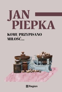 Komu przypisano miłość… - Jan Piepka - ebook