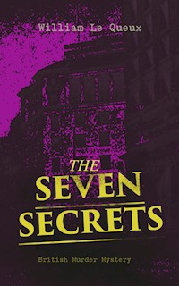 THE SEVEN SECRETS (British Murder Mystery) - William Le Queux - ebook