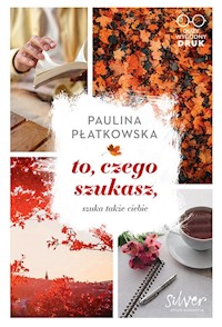 To, czego szukasz, szuka także ciebie - Płatkowska Paulina - ebook + audiobook