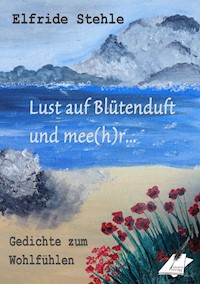 Lust auf Blütenduft und mee(h)r... - Elfride Stehle - ebook