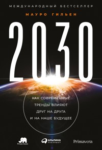2030: Как современные тренды влияют друг на друга и на наше будущее - Мауро Гильен - ebook