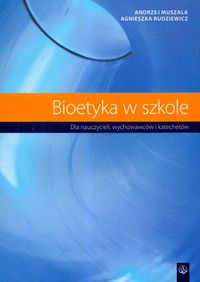 Bioetyka w szkole - Muszala Andrzej, Rudziewicz Agnieszka - książka