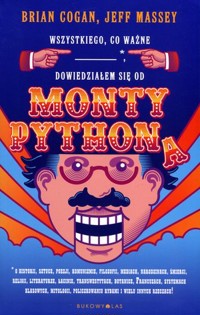 Wszystkiego, co ważne,* dowiedziałem się od Monty Pythona - Brian Cogan, Jeff Massey - książka