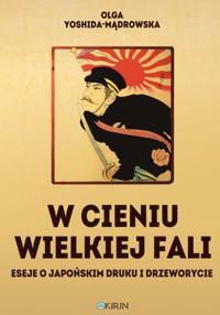 W cieniu wielkiej fali. Eseje o japońskim druku i drzeworycie - Olga Yoshida-Mądrowska - ebook