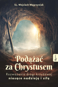 Podążać za Chrystusem. Rozważania drogi krzyżowej niosące nadzieję i siłę - ks. Wojciech Węgrzyniak - książka