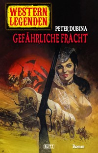 Western Legenden 46: Gefährliche Fracht - Peter Dubina - ebook