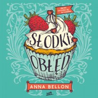 Słodki obłęd - Anna Bellon - ebook + audiobook + książka