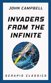 Invaders from the Infinite (Serapis Classics) - John Campbell - ebook