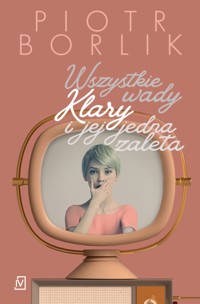 Wszystkie wady Klary i jej jedna zaleta - Piotr Borlik - ebook + książka