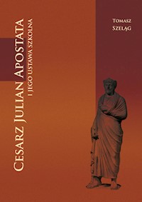Cesarz Julian Apostata i jego ustawa szkolna - Szeląg Tomasz - książka