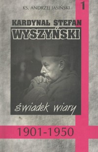 Kardynał Stefan Wyszyński. Tom 1. Świadek wiary 1901-1950 - Andrzej Jasiński - ebook